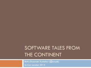 SOFTWARE TALES FROM
THE CONTINENT
Betty Enyonam Kumahor (@enyok)
Q-Con London 2015
 