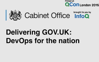 Delivering GOV.UK:
DevOps for the nation
 