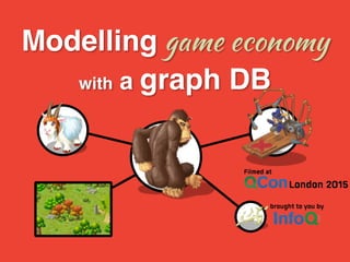 Modelling game economy !
with a graph DB
 