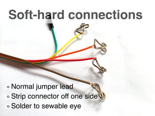 © 2013 IBM Corporation
@holly_cummins
Soft-hard connections
Normal jumper lead!
Strip connector off one side!
Solder to sewable eye
 