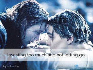 @lissijean#qconlondon
Investing too much and not letting go.
@lissijean#qconlondon
 