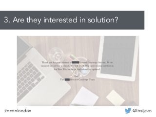 @lissijean#qconlondon
3. Are they interested in solution?
 