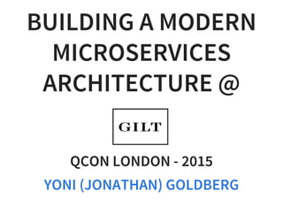 BUILDING A MODERN
MICROSERVICES
ARCHITECTURE @
QCON LONDON - 2015
YONI (JONATHAN) GOLDBERG
 