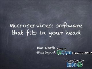 Microservices: software
that fits in your head
Dan North
@tastapod
 