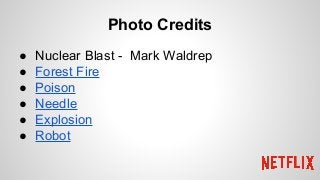 Photo Credits
● Nuclear Blast - Mark Waldrep
● Forest Fire
● Poison
● Needle
● Explosion
● Robot
 