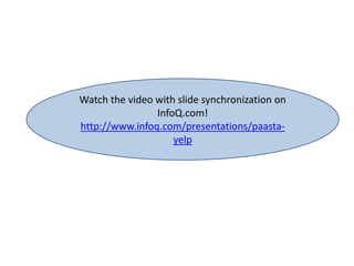 Watch the video with slide synchronization on
InfoQ.com!
http://www.infoq.com/presentations/paasta-
yelp
 