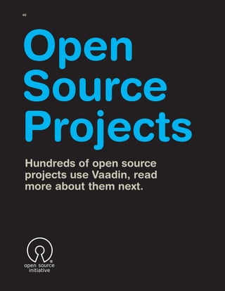 Open
Source
Projects
Hundreds of open source
projects use Vaadin, read
more about them next.
46
 