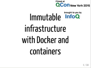 Immutable
infrastructure
with Docker and
containers
1 / 58
 