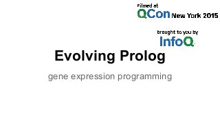 Evolving Prolog
gene expression programming
 