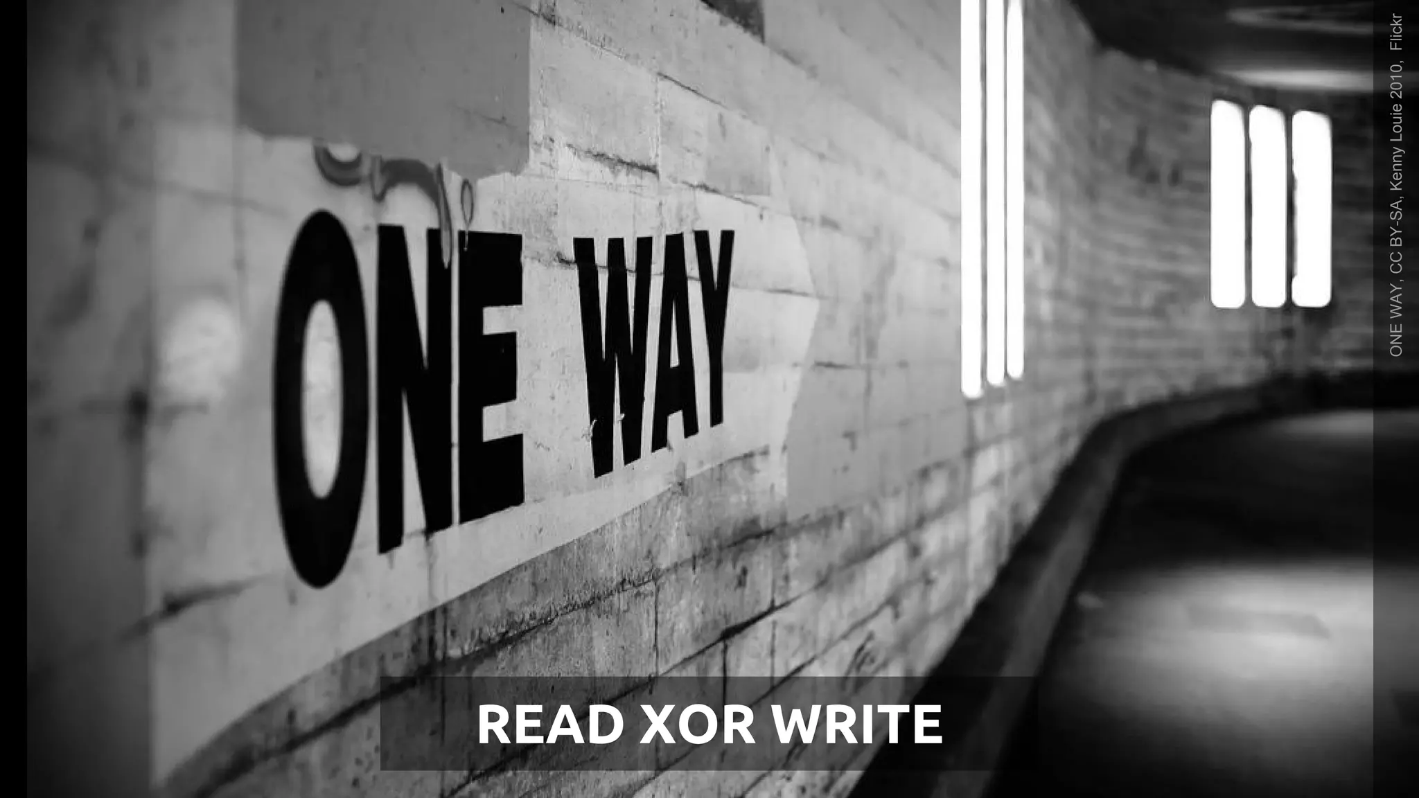 FILLING WHEN YOU SLEEP
Open
Connect
A NETFLIX ORIGINAL
READ XOR WRITE
ONEWAY,CCBY-SA,KennyLouie2010,Flickr
 