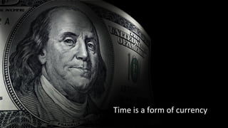 Time is a form of currency
 