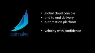 • global cloud console
• end to end delivery
• automation platform
• velocity with confidence
 