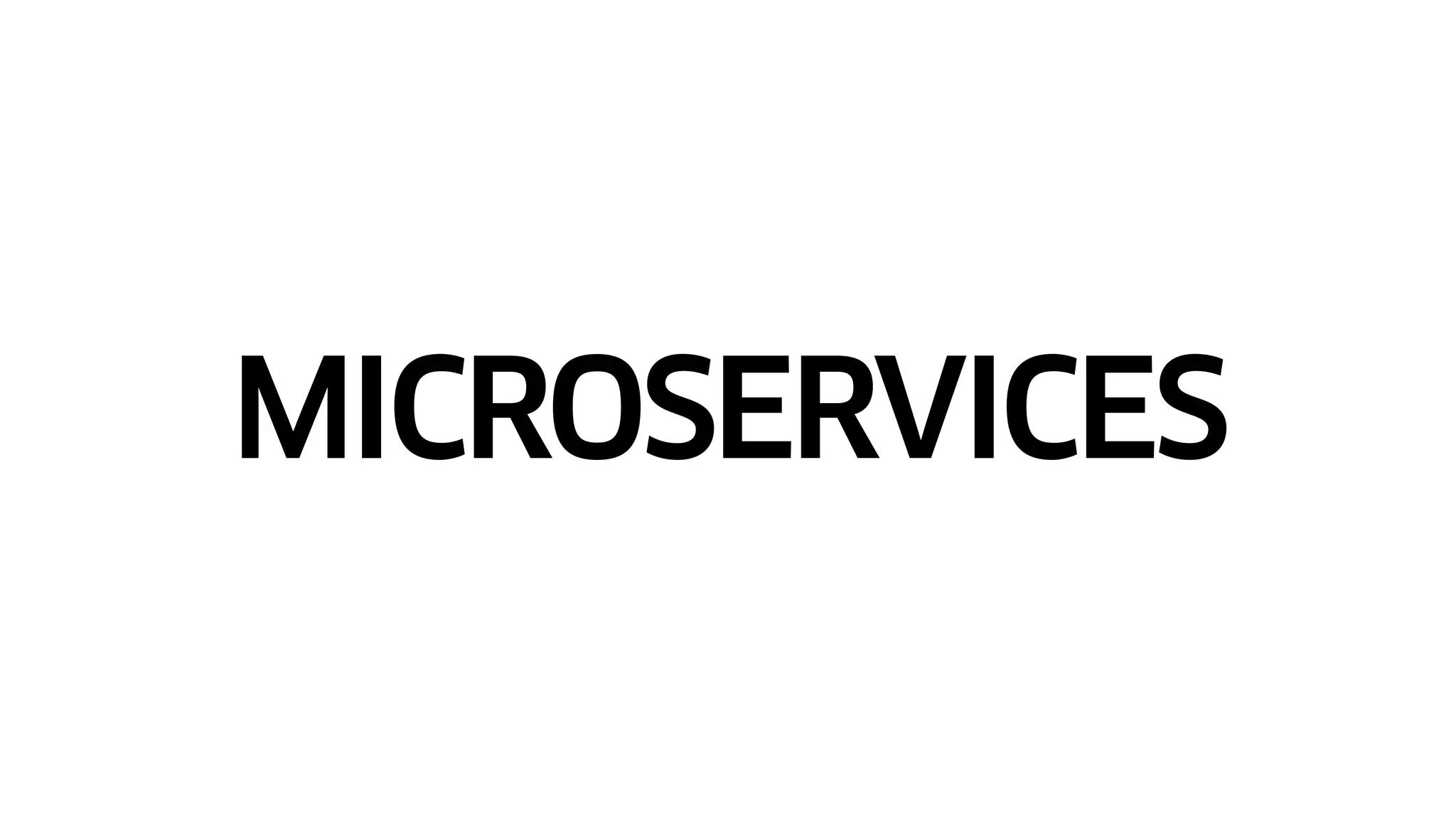 MICROSERVICES
 