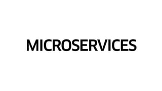 MICROSERVICES
 