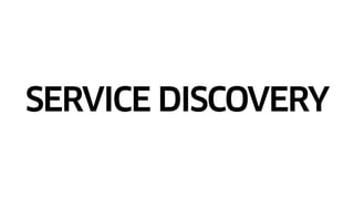 SERVICE DISCOVERY
 