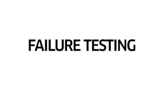 FAILURE TESTING
 
