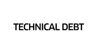 TECHNICAL DEBT
 