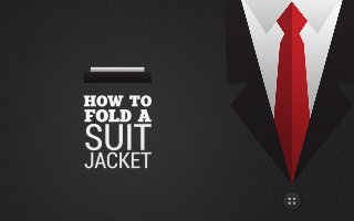 HOW TO
FOLDA
SUITJACKET
 