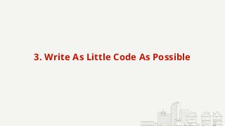 3. Write As Little Code As Possible
 