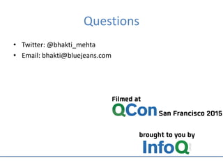 Questions
• Twitter: @bhakti_mehta
• Email: bhakti@bluejeans.com
 