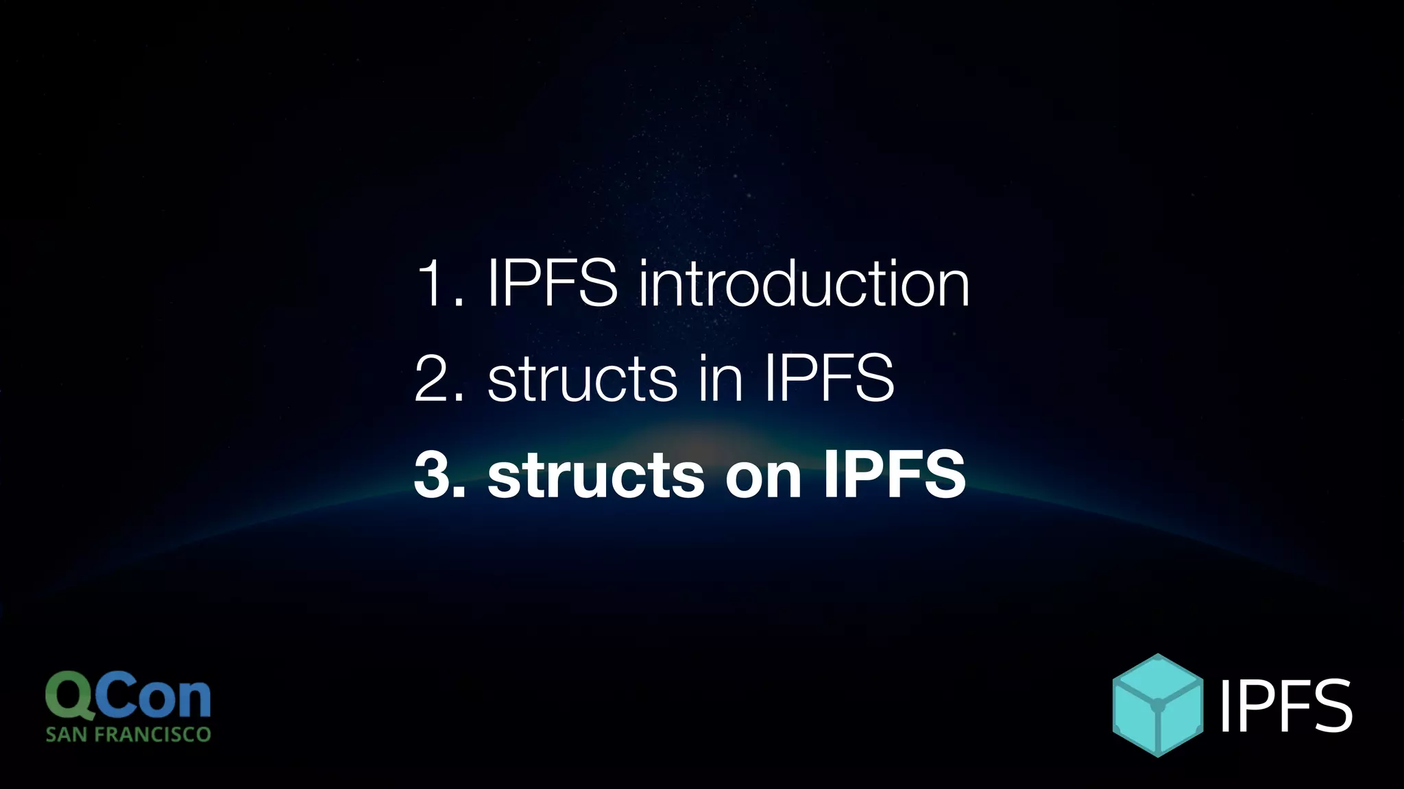 ÐΞVCON1
1. IPFS introduction
2. structs in IPFS
3. structs on IPFS
 