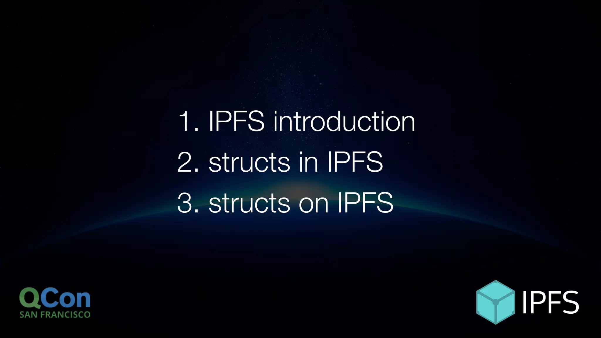 ÐΞVCON1
1. IPFS introduction
2. structs in IPFS
3. structs on IPFS
 