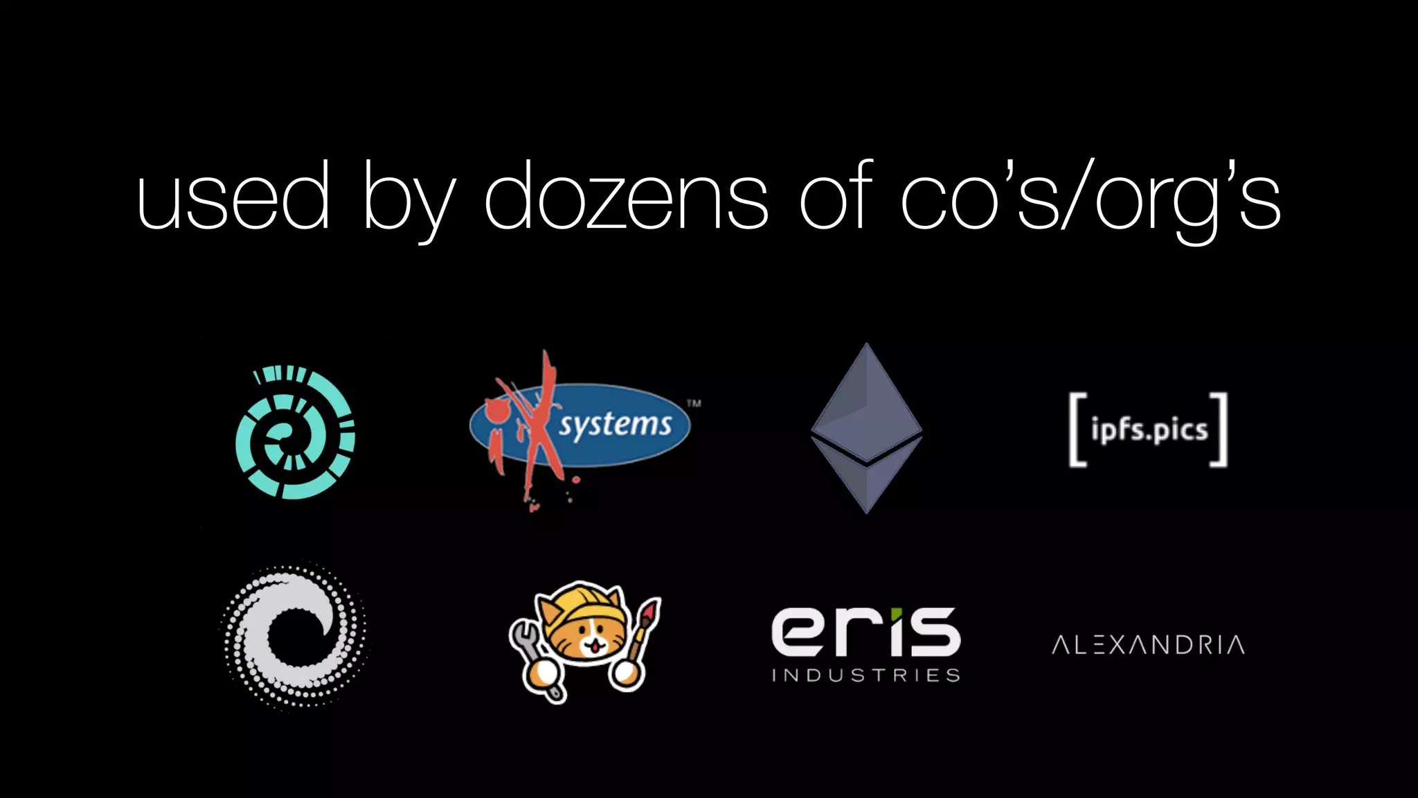 used by dozens of co’s/org’s
 