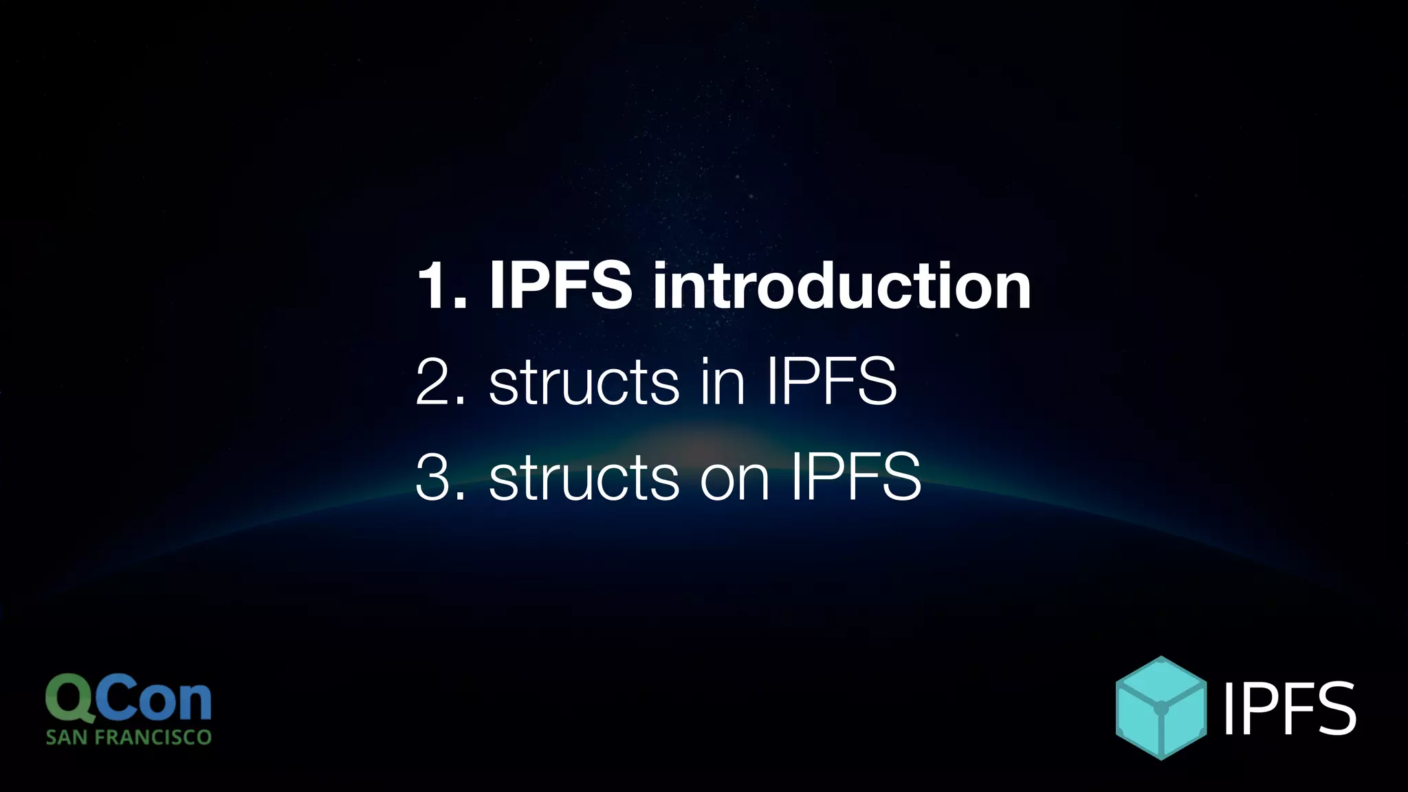 ÐΞVCON1
1. IPFS introduction
2. structs in IPFS
3. structs on IPFS
 