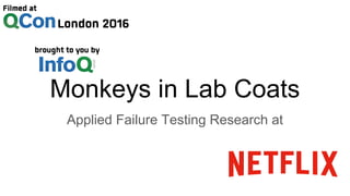 Monkeys in Lab Coats
Applied Failure Testing Research at
 