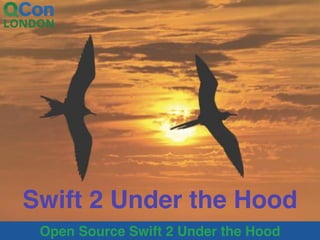 Open Source Swift 2 Under the Hood
Swift 2 Under the Hood
 