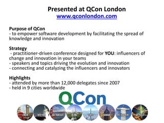 Purpose of QCon
- to empower software development by facilitating the spread of
knowledge and innovation
Strategy
- practi...