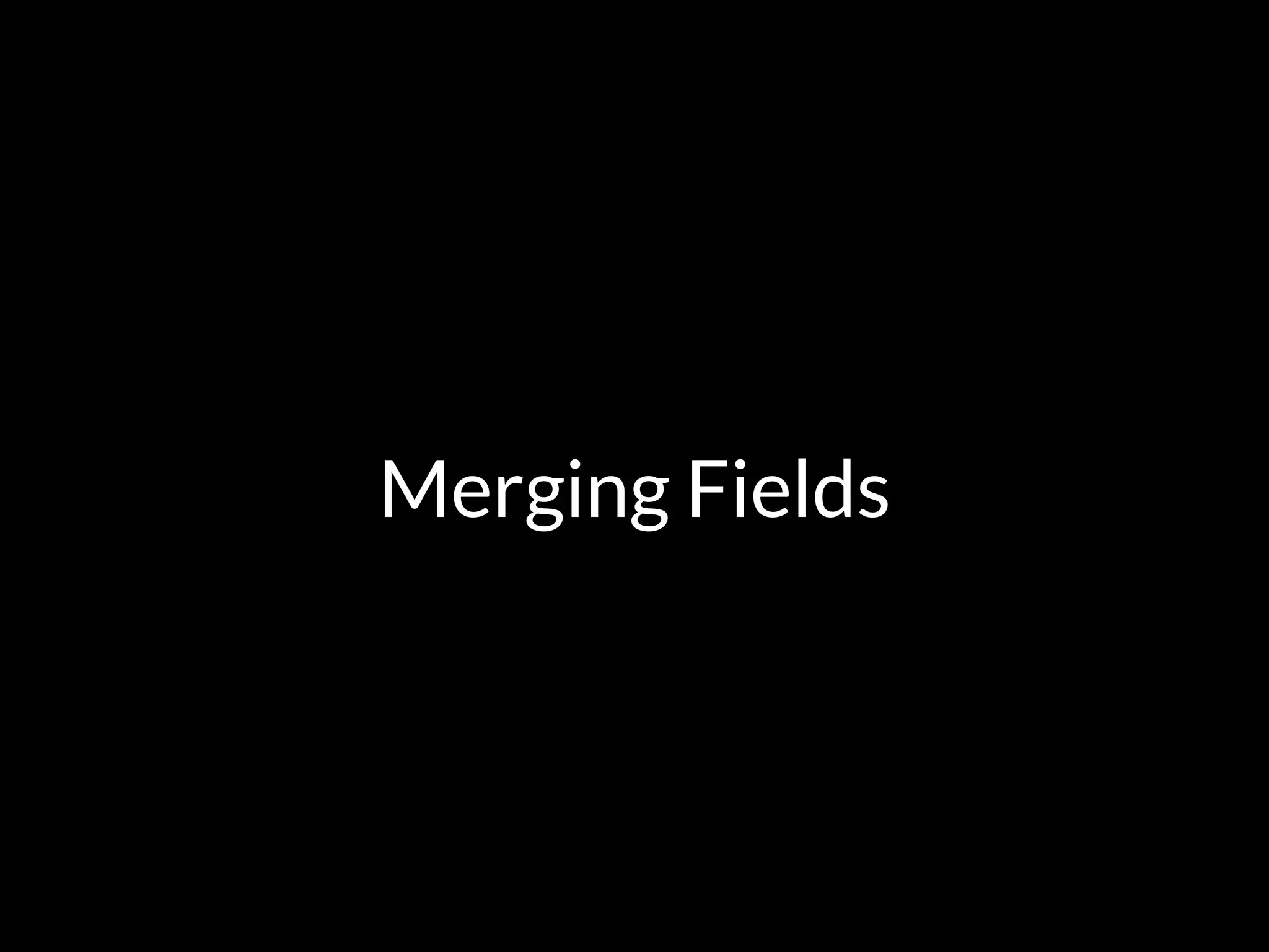 Merging Fields
 