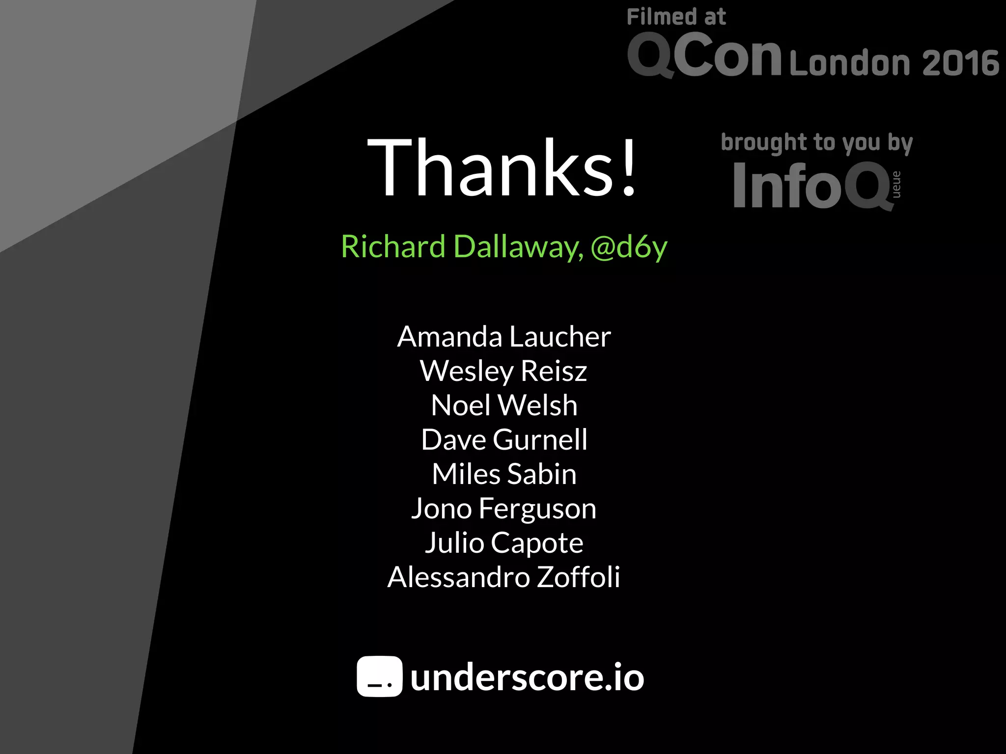 Thanks!
Richard Dallaway, @d6y
underscore.io
Amanda Laucher
Wesley Reisz
Noel Welsh
Dave Gurnell
Miles Sabin
Jono Ferguson
Julio Capote
Alessandro Zoffoli
 