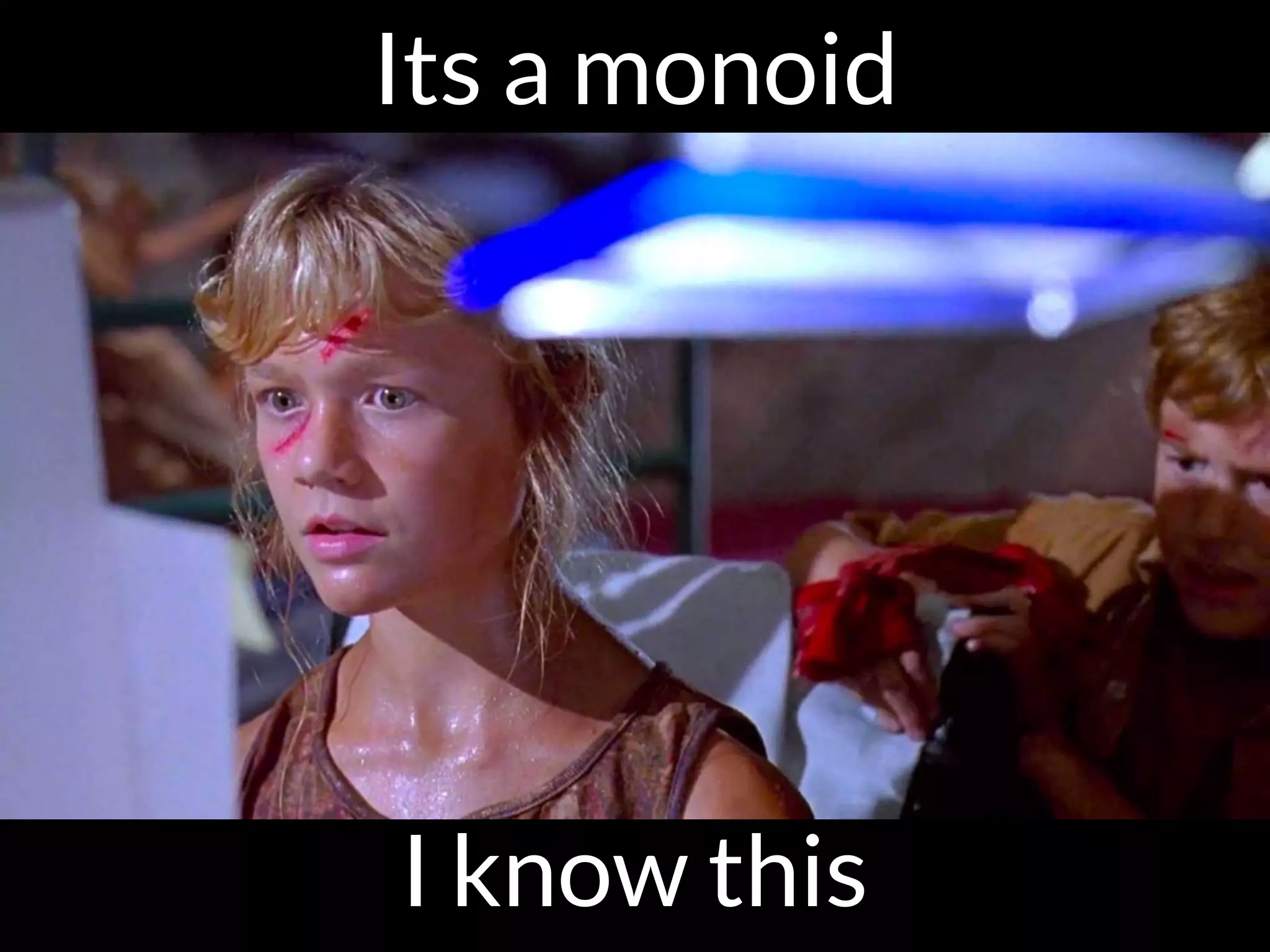 Its a monoid
I know this
 