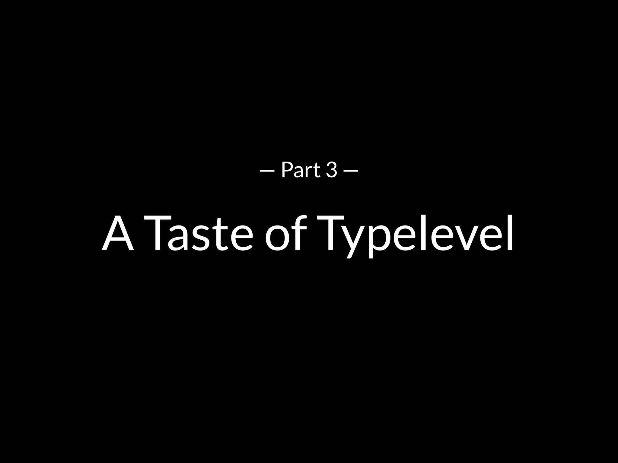 A Taste of Typelevel
— Part 3 —
 