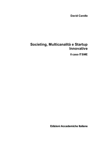 [PREVIEW] David Carollo - Societing, Multicanalità e Startup Innovative: il caso ITSME (2016)