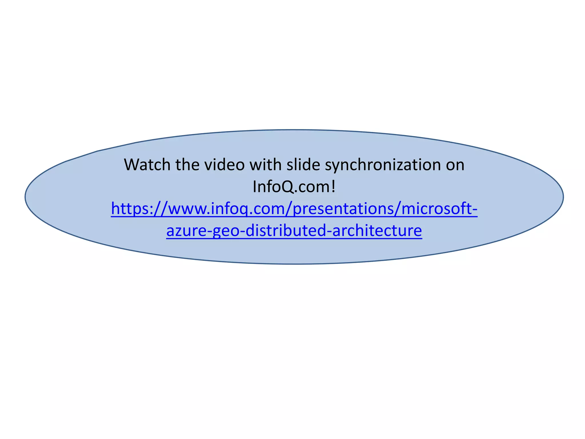 Watch the video with slide synchronization on
InfoQ.com!
https://www.infoq.com/presentations/microsoft-
azure-geo-distributed-architecture
 