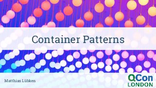 Matthias Lübken
Container Patterns
 