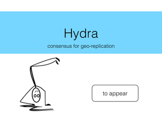 Hydra
consensus for geo-replication
to appear
 