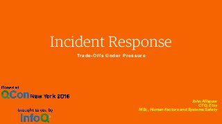 Trade-Offs Under Pressure
Incident Response
John Allspaw
CTO, Etsy
MSc, Human Factors and Systems Safety
 