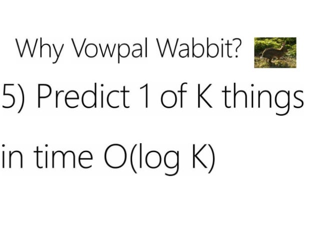 Vowpal Wabbit, A Machine Learning System