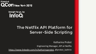 The Netflix API Platform for
Server-Side Scripting
 