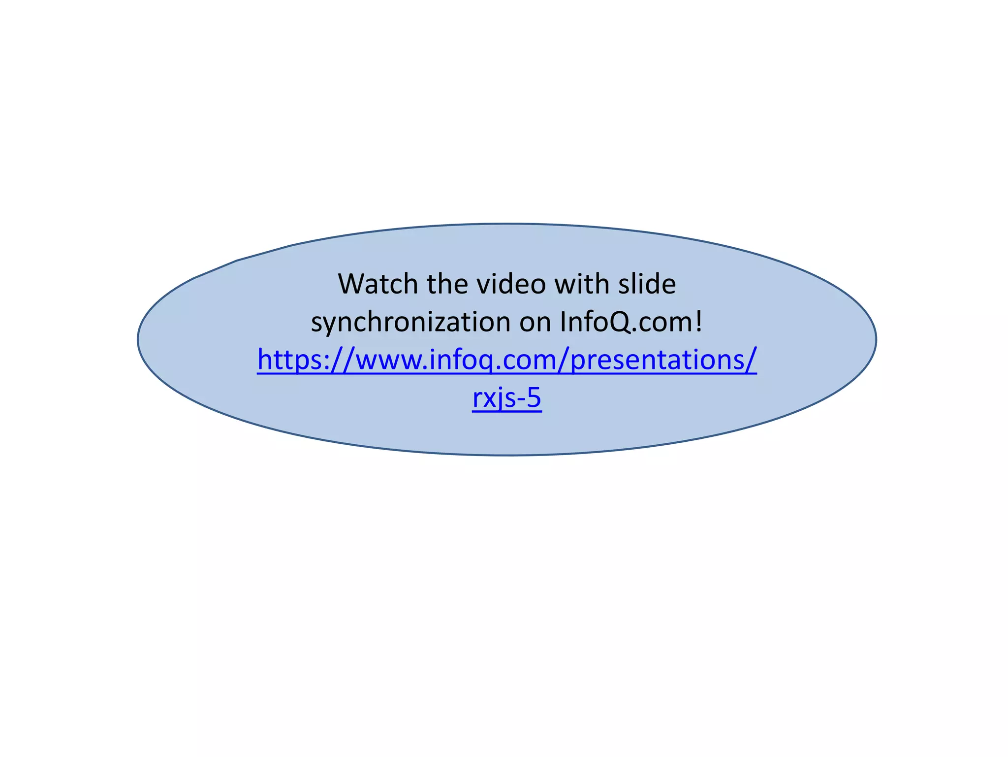 Watch the video with slide
synchronization on InfoQ.com!
https://www.infoq.com/presentations/
rxjs-5
 