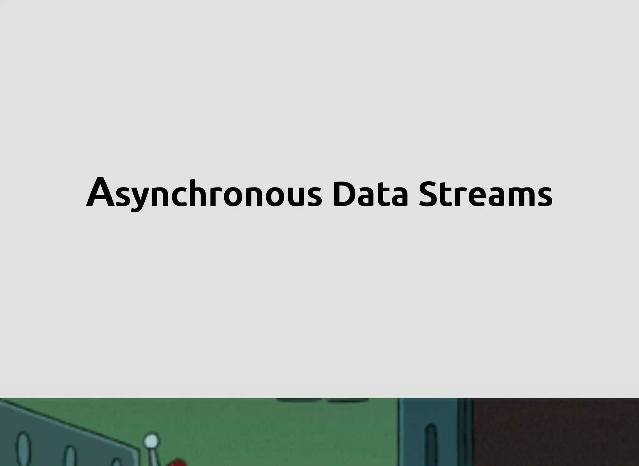 AAAAsynchronous Data Streamssynchronous Data Streamssynchronous Data Streamssynchronous Data Streams
 