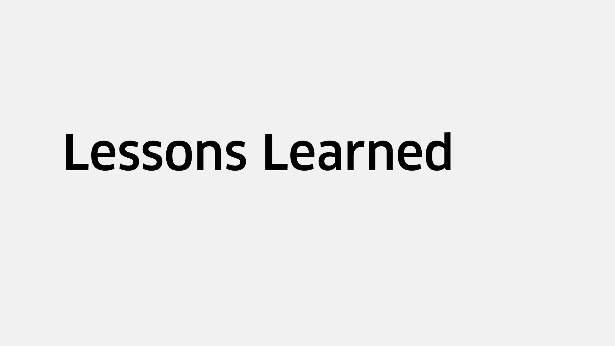 Lessons Learned
 