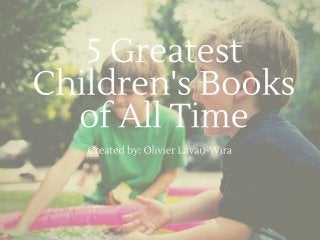 5 Greatest Children's Books of All Time as told by Olivier Lavau-Wira