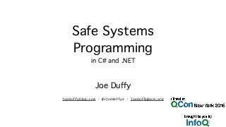 Safe Systems
Programming
in C# and .NET
Joe Duffy
joeduffyblog.com · @xjoeduffyx · joeduffy@acm.org
 