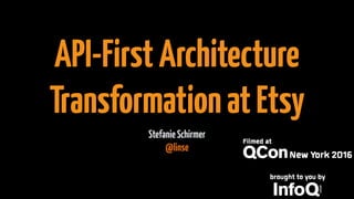 API-FirstArchitecture
TransformationatEtsy
StefanieSchirmer
@linse
 