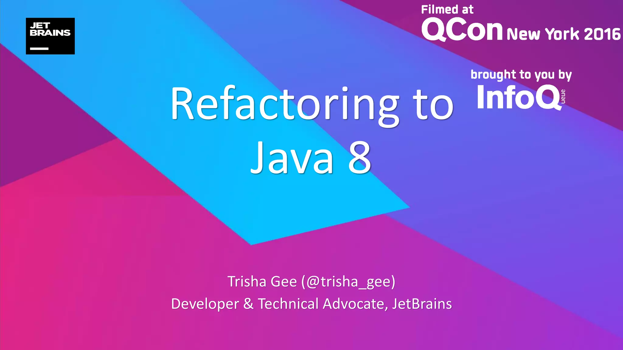 Trisha Gee (@trisha_gee)
Developer & Technical Advocate, JetBrains
Refactoring to
Java 8
 