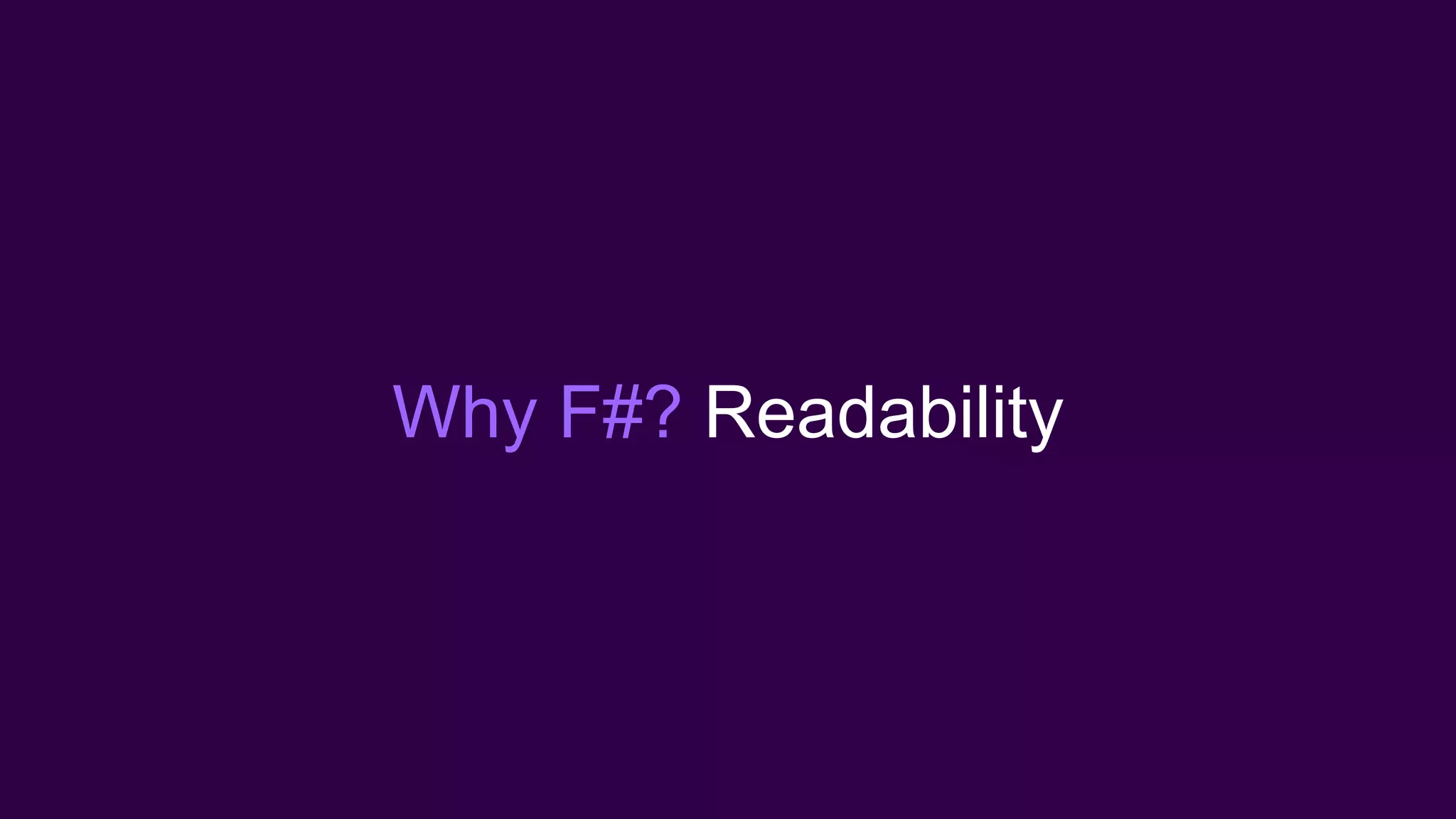 Why F#? Readability
 